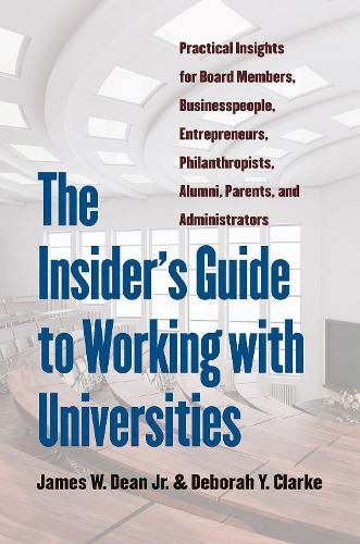 The Insider's Guide to Working with Universities: Practical Insights for Board Members, Businesspeople, Entrepreneurs, Philanthropists, Alumni, Parents, and Administrators