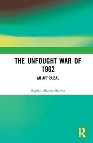 Cover image for The Unfought War of 1962: An Appraisal