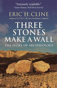 Cover image for Three Stones Make a Wall: The Story of Archaeology