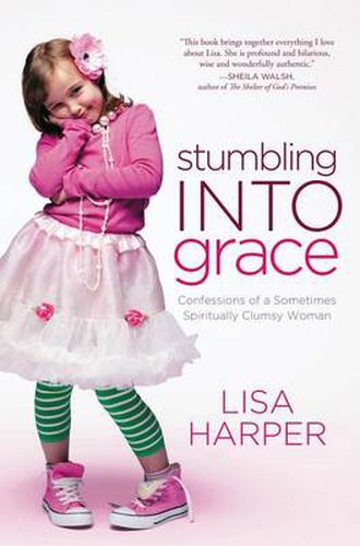 Cover image for Stumbling Into Grace: Confessions of a Sometimes Spiritually Clumsy Woman