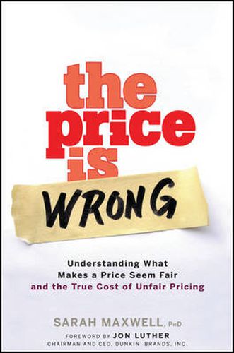 The Price is Wrong: Understanding What Makes a Price Seem Fair and the True Cost of Unfair Pricing