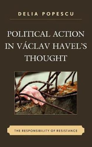 Cover image for Political Action in Vaclav Havel's Thought: The Responsibility of Resistance