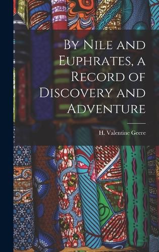 Cover image for By Nile and Euphrates, a Record of Discovery and Adventure