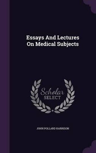 Essays and Lectures on Medical Subjects