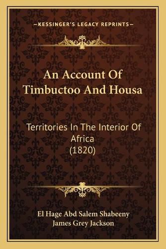 Cover image for An Account of Timbuctoo and Housa: Territories in the Interior of Africa (1820)