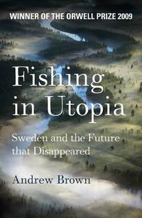 Cover image for Fishing In Utopia: Sweden And The Future That Disappeared