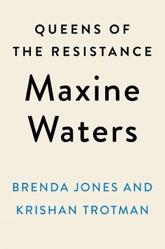 Queens Of The Resistance: Maxine Waters: A Biography
