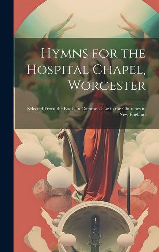 Cover image for Hymns for the Hospital Chapel, Worcester