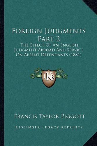 Foreign Judgments Part 2: The Effect of an English Judgment Abroad and Service on Absent Defendants (1881)