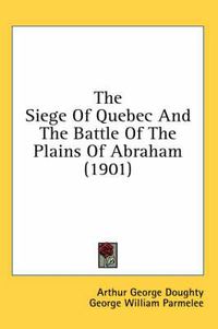 Cover image for The Siege of Quebec and the Battle of the Plains of Abraham (1901)