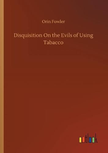 Cover image for Disquisition On the Evils of Using Tabacco