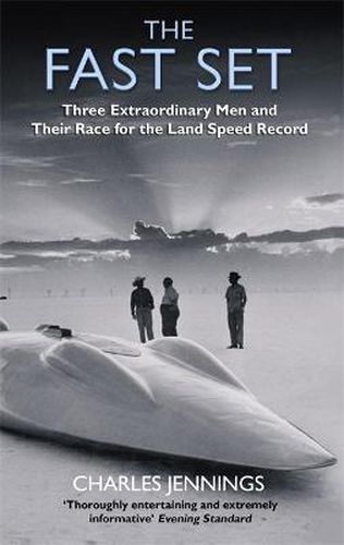 Cover image for The Fast Set: Three Extraordinary Men and Their Race for the Land Speed Record