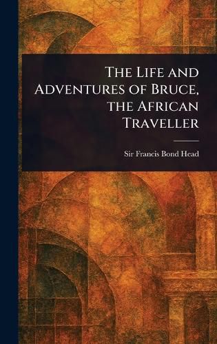 Cover image for The Life and Adventures of Bruce, the African Traveller