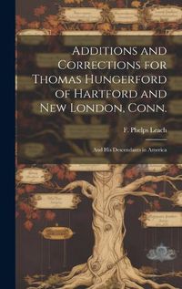 Cover image for Additions and Corrections for Thomas Hungerford of Hartford and New London, Conn.