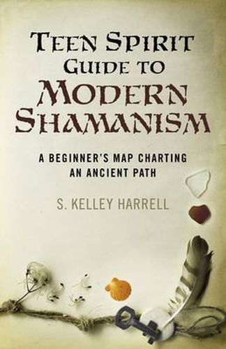 Teen Spirit Guide to Modern Shamanism - A Beginner"s Map Charting an Ancient Path