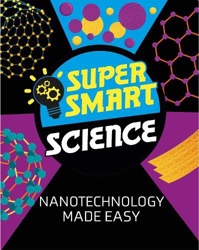 Cover image for Super Smart Science: Nanotechnology Made Easy