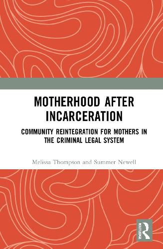 Motherhood after Incarceration: Community Reintegration for Mothers in the Criminal Legal System