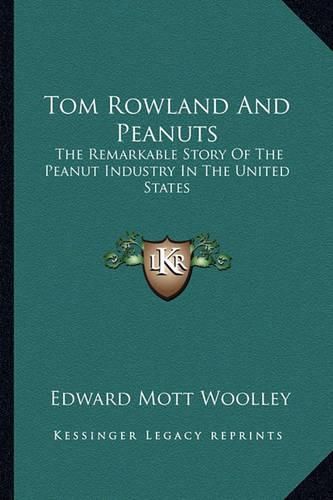 Cover image for Tom Rowland and Peanuts: The Remarkable Story of the Peanut Industry in the United States