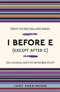 Cover image for I Before E (Except After C): Old-School Ways to Remember Stuff