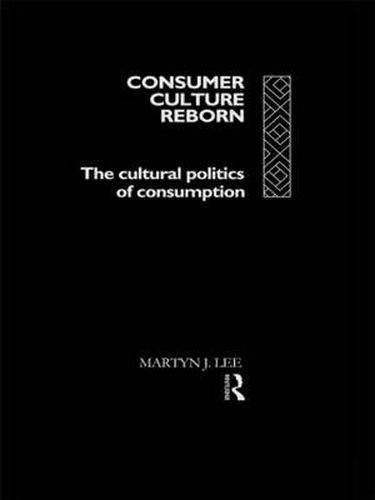 Cover image for Consumer Culture Reborn: The Cultural Politics of Consumption