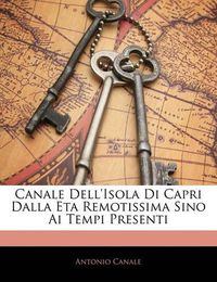 Cover image for Canale Dell'isola Di Capri Dalla Eta Remotissima Sino AI Tempi Presenti