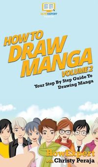 Cover image for How To Draw Manga Volume 2: Your Step By Step Guide To Drawing Manga