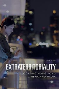 Cover image for Extraterritoriality: Locating Hong Kong Cinema and Media