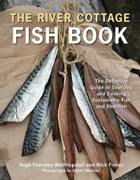 Cover image for The River Cottage Fish Book: The Definitive Guide to Sourcing and Cooking Sustainable Fish and Shellfish [A Cookbook]