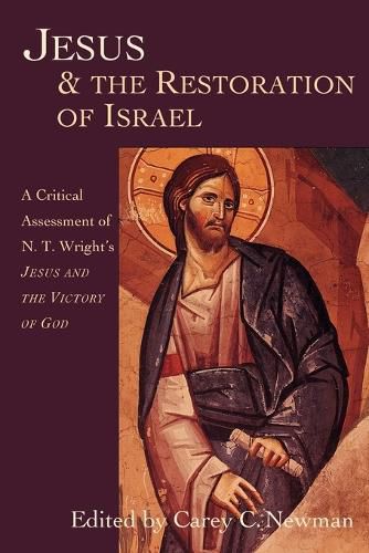 Cover image for Jesus & the Restoration of Israel: A Critical Assessment of N.T. Wright's Jesus and the Victory of God