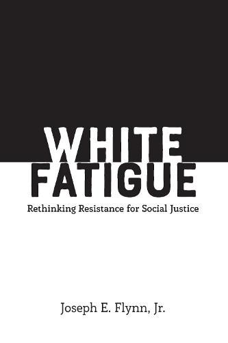 White Fatigue: Rethinking Resistance for Social Justice