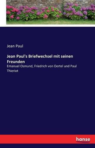 Cover image for Jean Paul's Briefwechsel mit seinen Freunden: Emanuel Osmund, Friedrich von Oertel und Paul Thieriot