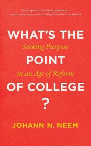 Cover image for What's the Point of College?: Seeking Purpose in an Age of Reform