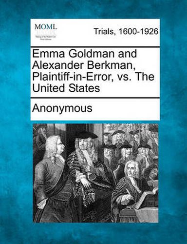 Cover image for Emma Goldman and Alexander Berkman, Plaintiff-In-Error, vs. the United States