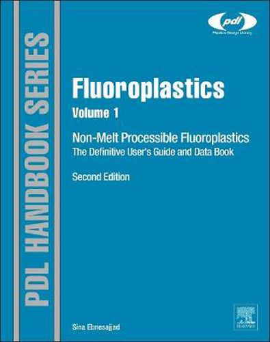 Cover image for Fluoroplastics, Volume 1: Non-Melt Processible Fluoropolymers The Definitive User's Guide and Data Book