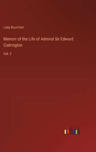 Cover image for Memoir of the Life of Admiral Sir Edward Codrington