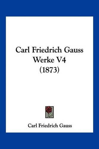 Carl Friedrich Gauss Werke V4 (1873)