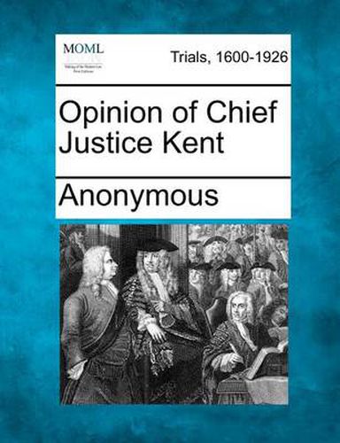 Cover image for Opinion of Chief Justice Kent