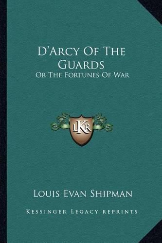 D'Arcy of the Guards: Or the Fortunes of War