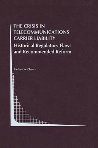 Cover image for The Crisis in Telecommunications Carrier Liability: Historical Regulatory Flaws and Recommended Reform