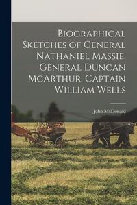 Cover image for Biographical Sketches of General Nathaniel Massie, General Duncan McArthur, Captain William Wells