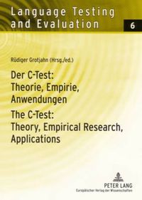 Cover image for Der C-Test: Theorie, Empirie, Anwendungen / The C-Test: Theory, Empirical Research, Applications