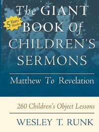 Cover image for The Giant Book of Children's Sermons: Matthew to Revelation; 260 Children's Object Lessons