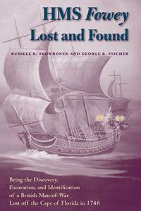 Cover image for HMS   Fowey   Lost and Found: Being the Discovery, Excavation, and Identification of a British Man-of-war Lost Off the Cape of Florida in 1748