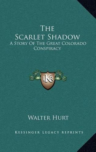 The Scarlet Shadow: A Story of the Great Colorado Conspiracy