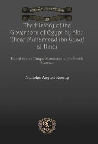 Cover image for The History of the Governors of Egypt by Abu 'Umar Muhammad ibn Yusuf al-Kindi: Edited from a Unique Manuscript in the British Museum