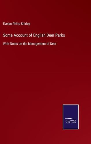 Cover image for Some Account of English Deer Parks: With Notes on the Management of Deer