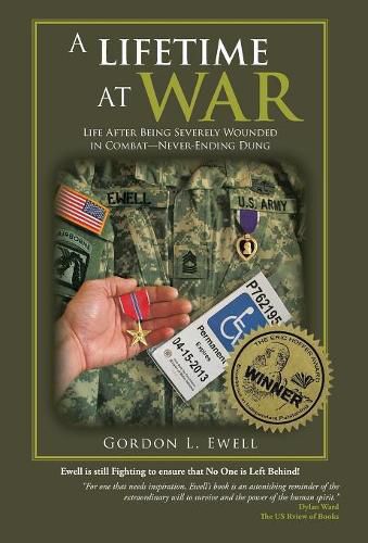 Cover image for A Lifetime At War: Life After Being Severely Wounded In Combat, Never Ending Dung