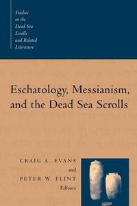 Cover image for Eschatology, Messianism and the Dead Sea Scrolls