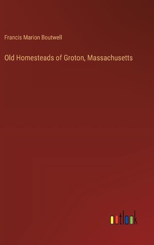 Old Homesteads of Groton, Massachusetts