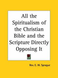 Cover image for All the Spiritualism of the Christian Bible